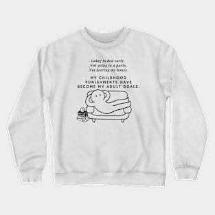 My childhood punishments have become my adult goals. Crewneck Sweatshirt